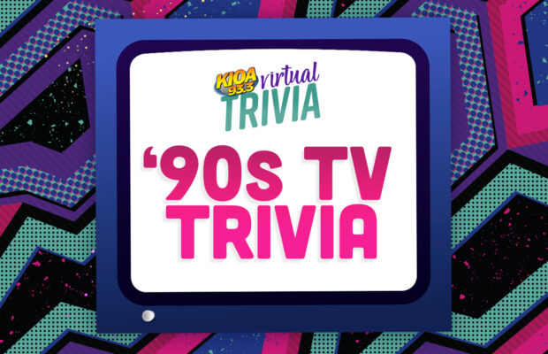 93.3 KIOA’s Virtual Trivia (4/15):  ‘90s TV